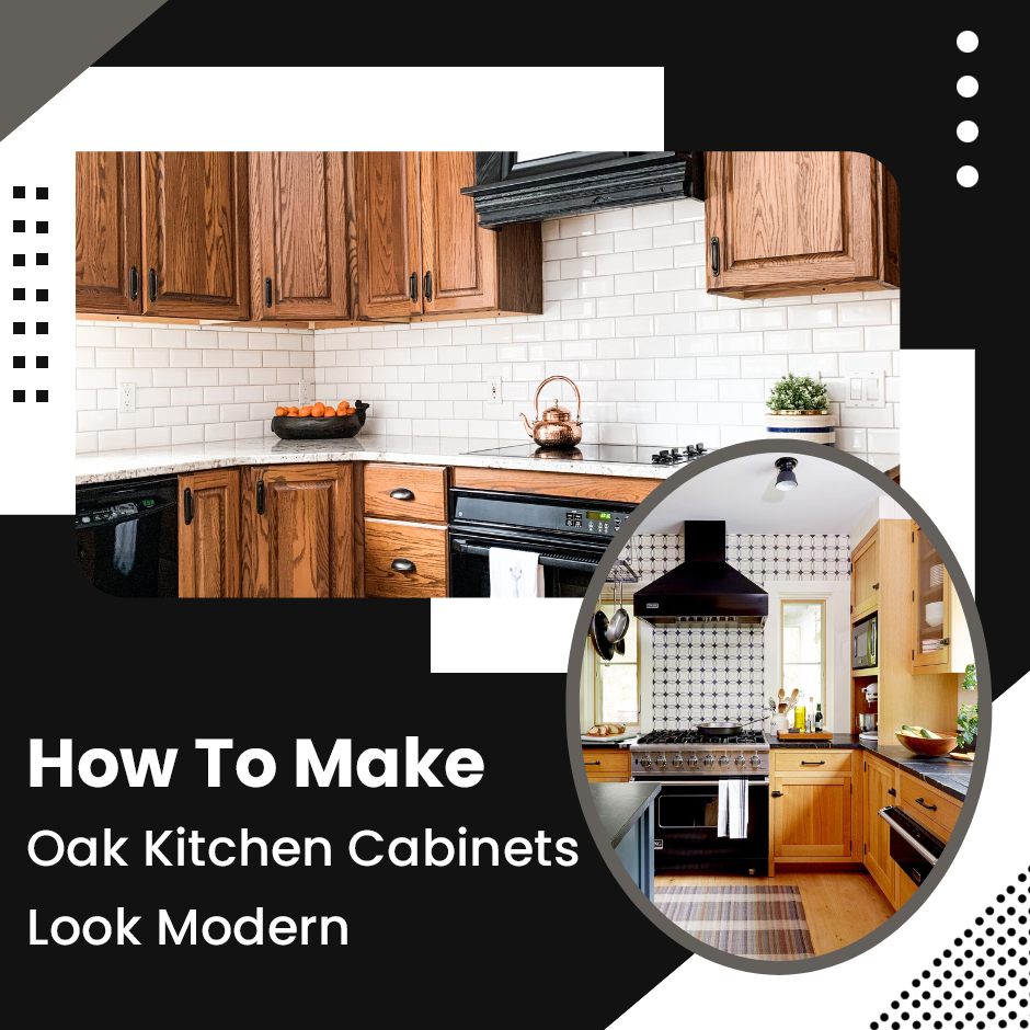 How To Make Oak Kitchen Cabinets Look Modern?